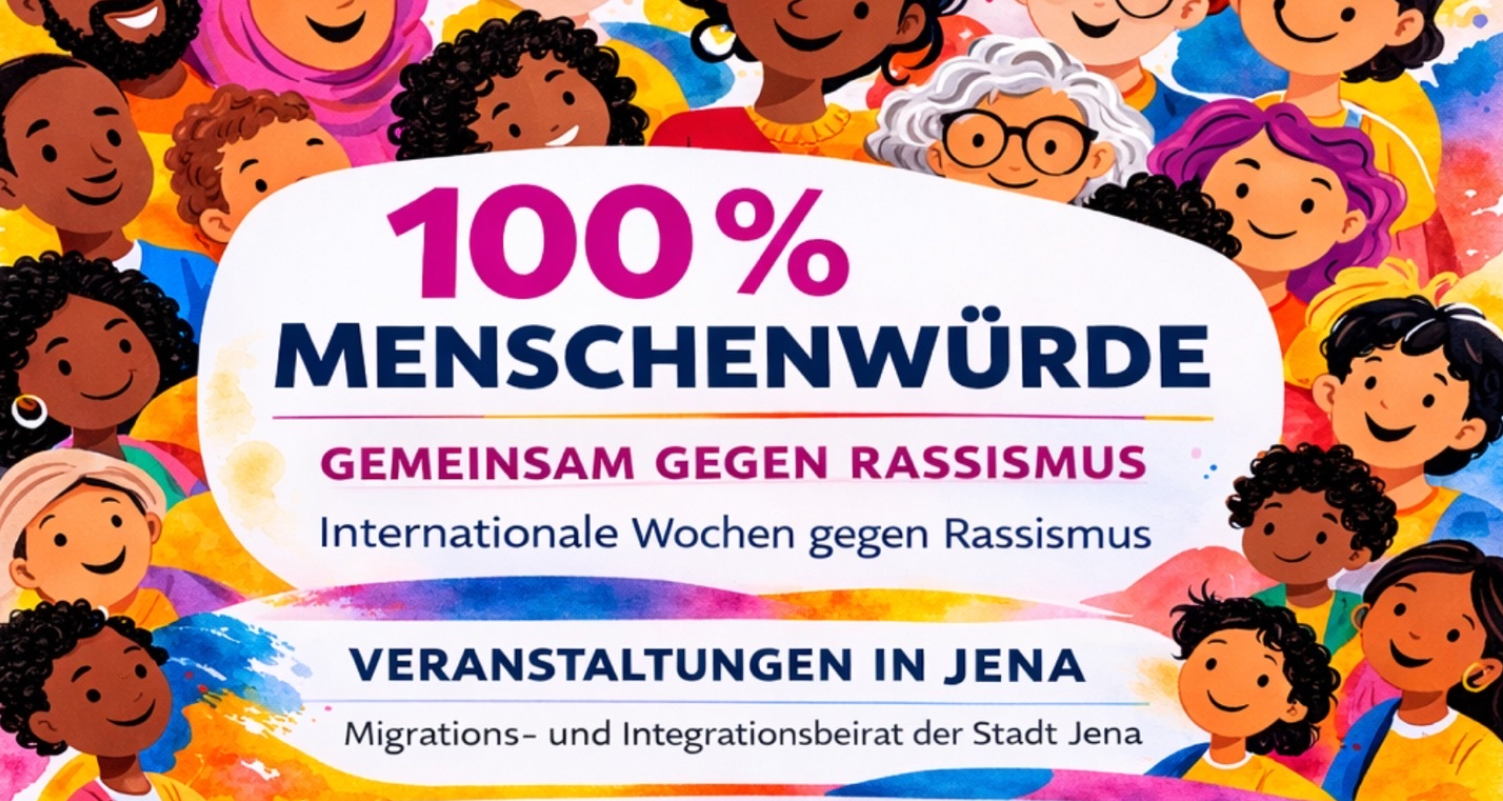 Ein Bild mit vielen Menschen rundherum, im Mittelteil steht: 100% Menschenwürde. Gemeinsam gegen Rassismus. Internationale Wochen gegen Rassismus. Veranstaltungen in Jena.