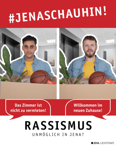 Zwei Männer stehen jeweils mit einer Umzugskiste in einem Gebäude. Einem Mann wird gesagt: "Willkommen im neuen Zuhause!" Dem anderen Mann wird gesagt: "Das Zimmer ist nicht zu vermieten!" Das Bild enthält auch den Hashtag-Claim #JenaSchauHin und den Text: Rassismus. Unmöglich in Jena? 